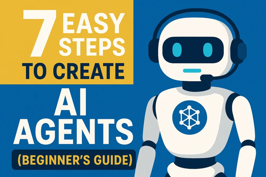 7 Easy Steps to Create AI Agents (Beginner’s Guide)